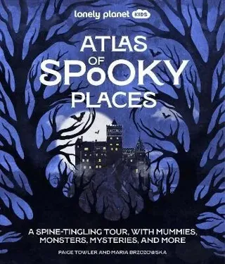 Lonely Planet Kids Atlas of Spooky Places