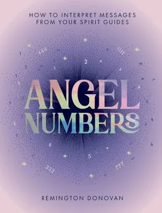 Angel Numbers: How to Interpret Messages from Your Spirit Guides