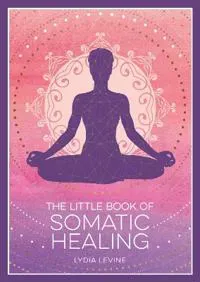 The Little Book of Somatic Healing