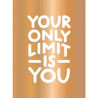 Your Only Limit Is You