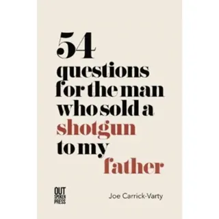 54 Questions for the Man Who Sold a Shotgun to my Father