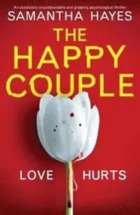 The Happy Couple: An absolutely unputdownable and gripping psychological thriller