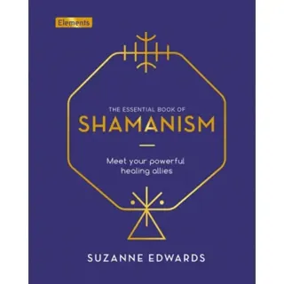 ESSENTIAL BOOK OF SHAMANISM: Meet Your Powerful Healing Allies (H)
