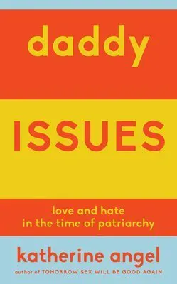Daddy Issues: Love and Hate in the Time of Patriarchy