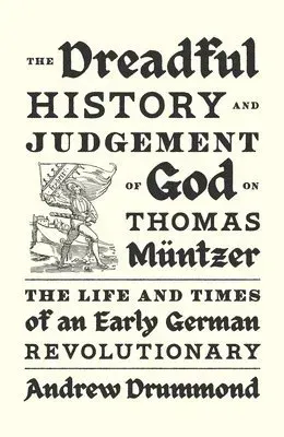 The Dreadful History and Judgement of God on Thomas Muntzer
