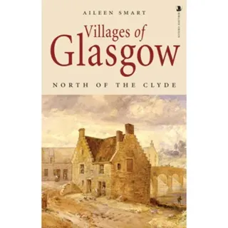 Villages of Glasgow: North of the Clyde