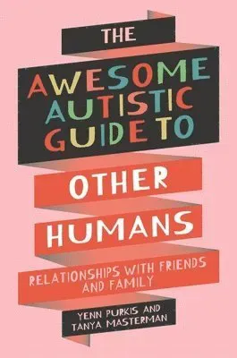 The Awesome Autistic Guide to Other Humans