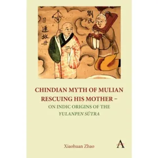 Chindian Myth of Mulian Rescuing His Mother – On Indic Origins of the Yulanpen Sutra
