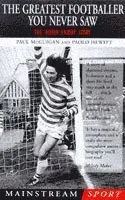 The Greatest Footballer You Never Saw