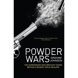 Powder wars - the supergrass who brought down britains biggest drug dealers
