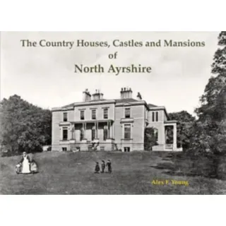 The Country Houses, Castles and Mansions of North Ayrshire
