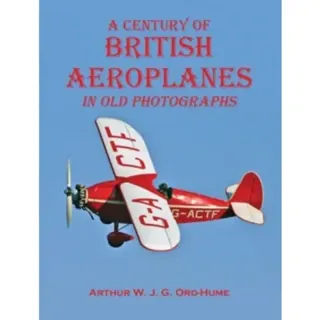 A Century of British Aeroplanes in old photographs