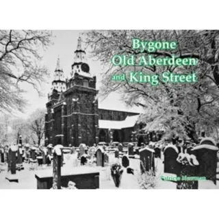 Bygone Old Aberdeen and King Street