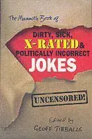 The Mammoth Book of Dirty, Sick, X-Rated and Politically Incorrect Jokes
