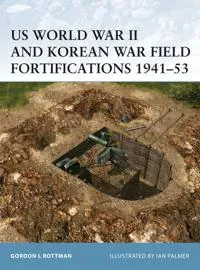US World War II and Korean War Field Fortifications 1941–53