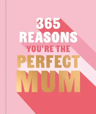 365 Reasons You're the Perfect Mum