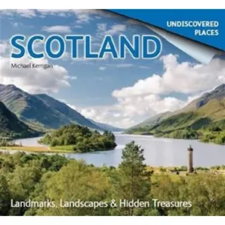 Scotland Undiscovered: Landmarks, Landscapes & Hidden Treasures