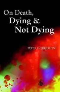 On Death, Dying and Not Dying