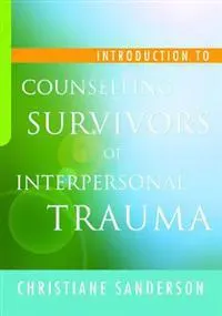 Introduction to Counselling Survivors of Interpersonal Trauma