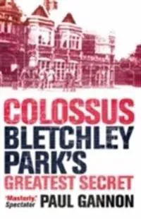 Colossus: Bletchley Park's Last Secret