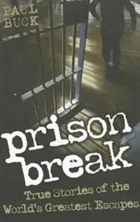 Prison Break - True Stories of the World's Greatest Escapes