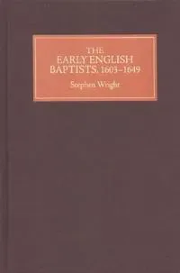 The Early English Baptists, 1603-49