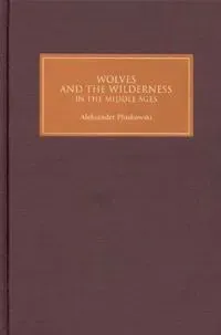 Wolves and the Wilderness in the Middle Ages