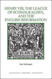 Henry VIII, the League of Schmalkalden, and the English Reformation