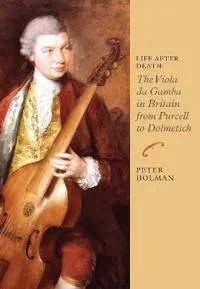 Life After Death: The Viola da Gamba in Britain from Purcell to Dolmetsch