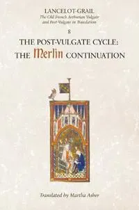 Lancelot-Grail: 8. The Post Vulgate Cycle. The Merlin Continuation