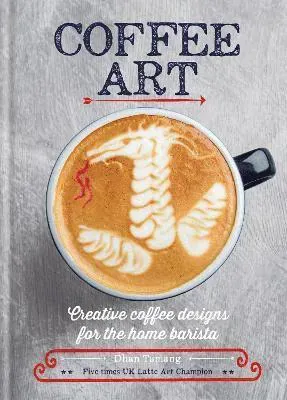 Coffee art - creative coffee designs for the home barista
