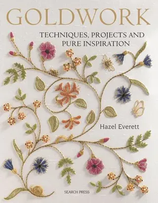 Goldwork - techniques, projects and pure inspiration