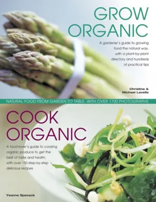Grow organic, cook organic - natural food from garden to table, with over 1