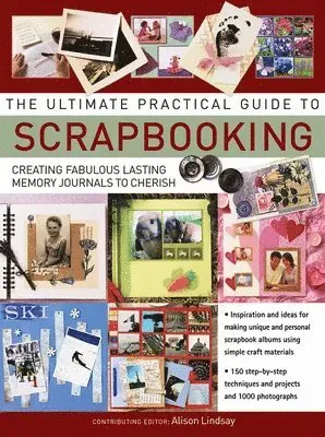 Ultimate practical guide to scrapbooking - creating fabulous lasting memory