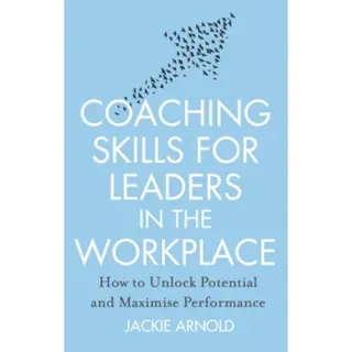 Coaching Skills for Leaders in the Workplace, Revised Edition