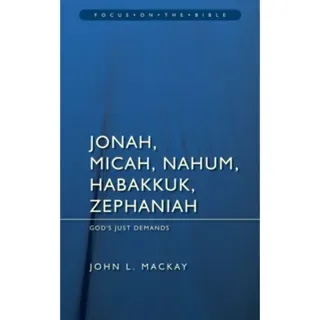 Jonah, Micah, Nahum, Habakkuk & Zephaniah: God's Just Demands