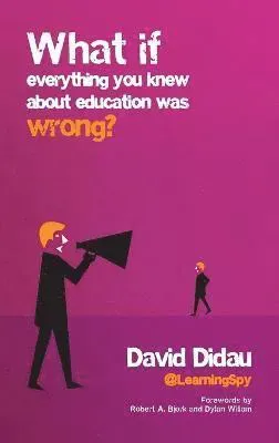 What if Everything You Knew About Education Was Wrong?