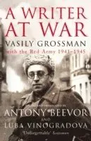 Writer at war - vasily grossman with the red army 1941-1945