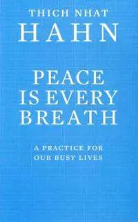 Peace Is Every Breath - A Practice For Our Busy Lives
