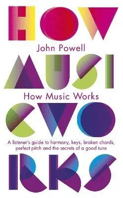 How music works - a listeners guide to harmony, keys, broken chords, perfec