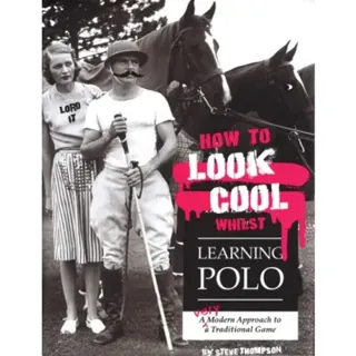 How to Look Cool Whilst Learning Polo: A Very Modern Approach to a Traditional Game