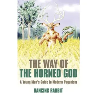 Way of the Horned God, The – A Young Man s Guide to Modern Paganism