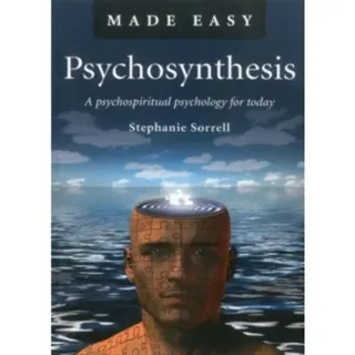 Psychosynthesis Made Easy – A psychospiritual psychology for today