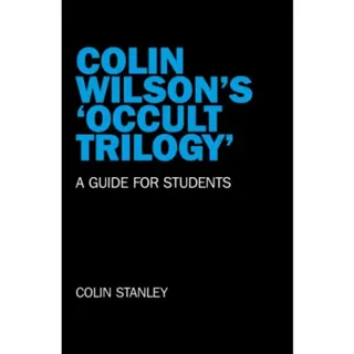 Colin Wilson`s `Occult Trilogy` - a guide for students
