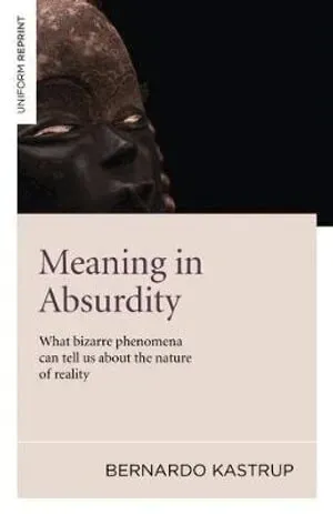 Meaning in Absurdity – What bizarre phenomena can tell us about the nature of reality