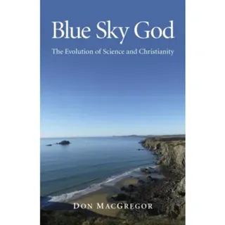 Blue Sky God - The Evolution of Science and Christianity