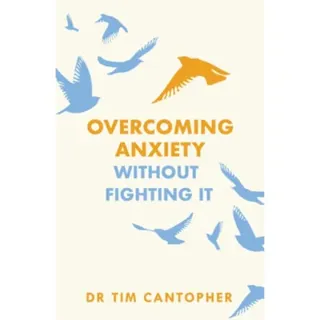 Overcoming Anxiety Without Fighting It
