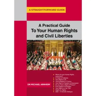 A Practical Guide to Your Human Rights and Civil Liberties