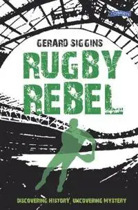 Rugby rebel - discovering history - uncovering mystery