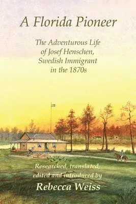 Florida Pioneer, The Adventurous Life of Josef Henschen, Swedish Immigrant in the 1870s